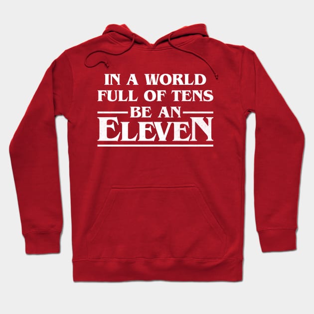 In A World Full Of Tens Be An Eleven Hoodie by vonHeilige